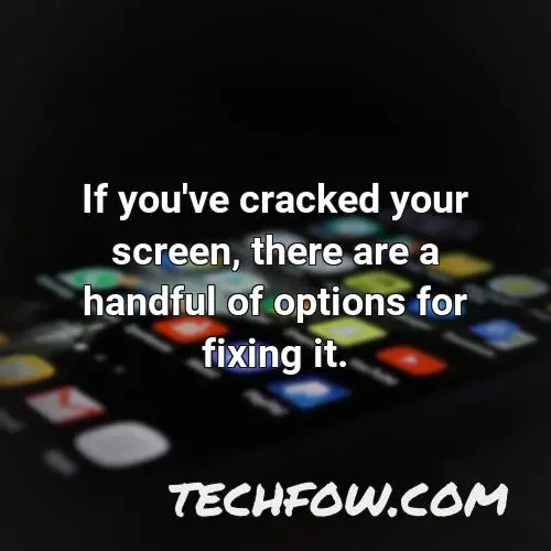 if you ve cracked your screen there are a handful of options for fixing it