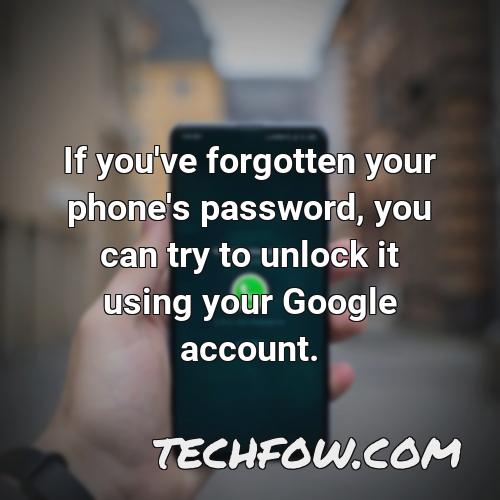 if you ve forgotten your phone s password you can try to unlock it using your google account