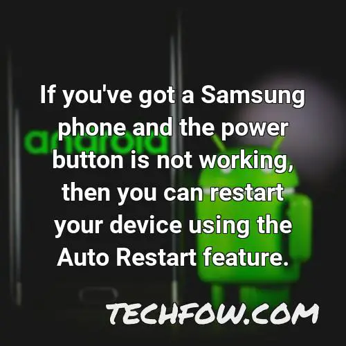 if you ve got a samsung phone and the power button is not working then you can restart your device using the auto restart feature 1