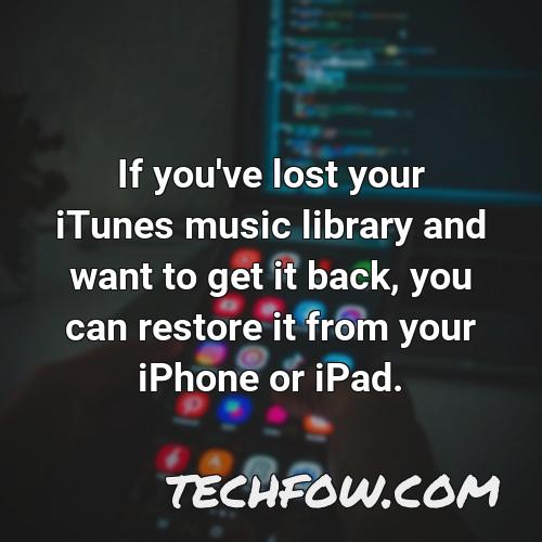 if you ve lost your itunes music library and want to get it back you can restore it from your iphone or ipad