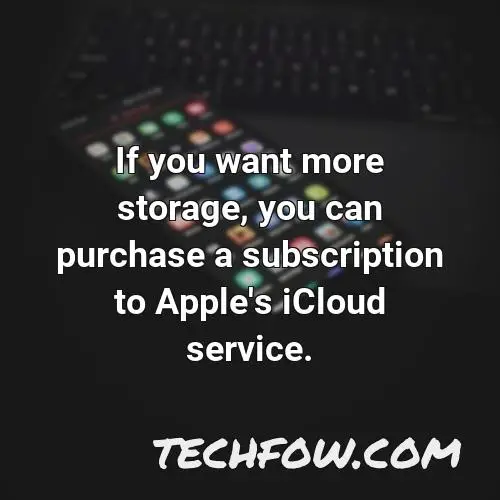 if you want more storage you can purchase a subscription to apple s icloud service