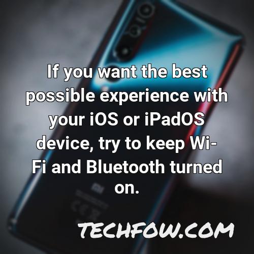 if you want the best possible experience with your ios or ipados device try to keep wi fi and bluetooth turned on