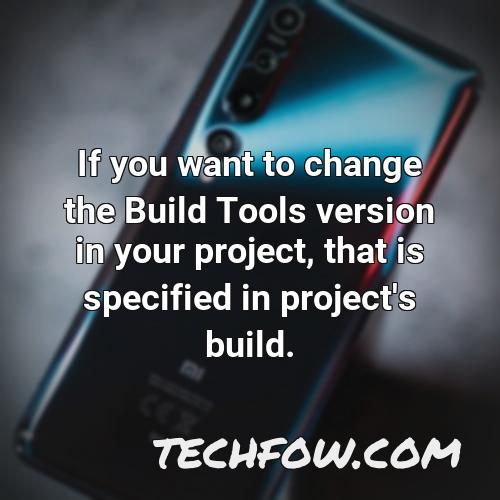 if you want to change the build tools version in your project that is specified in project s build