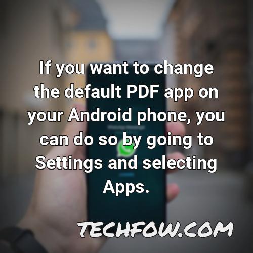 if you want to change the default pdf app on your android phone you can do so by going to settings and selecting apps