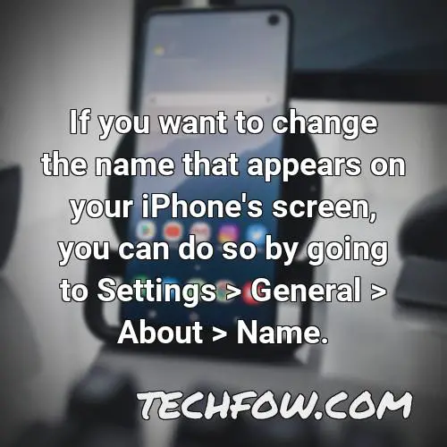 if you want to change the name that appears on your iphone s screen you can do so by going to settings general about name
