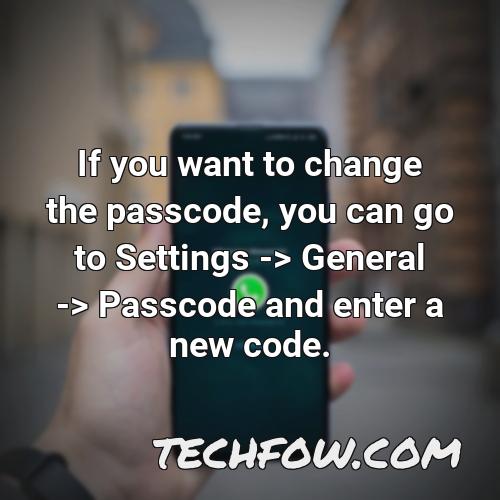 if you want to change the passcode you can go to settings general passcode and enter a new code