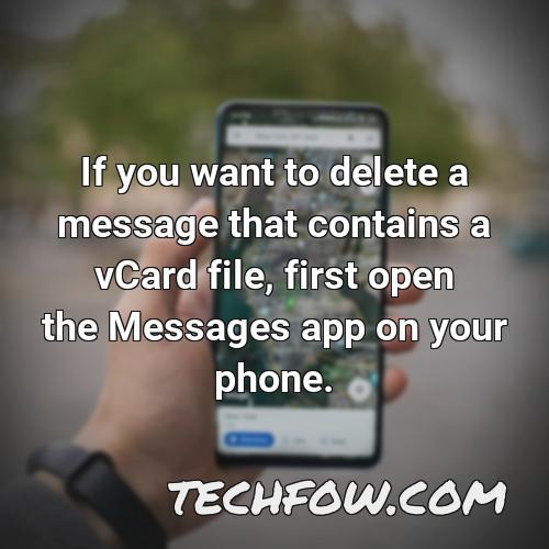if you want to delete a message that contains a vcard file first open the messages app on your phone