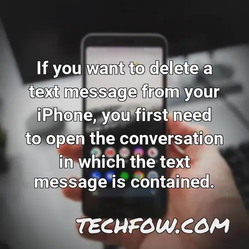 if you want to delete a text message from your iphone you first need to open the conversation in which the text message is contained