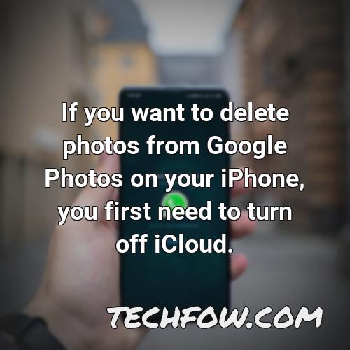 if you want to delete photos from google photos on your iphone you first need to turn off icloud
