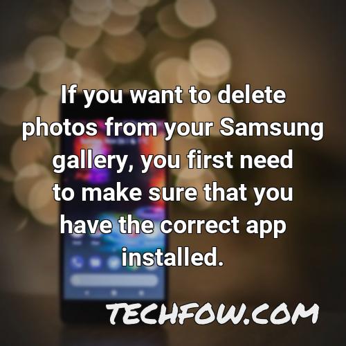 if you want to delete photos from your samsung gallery you first need to make sure that you have the correct app installed