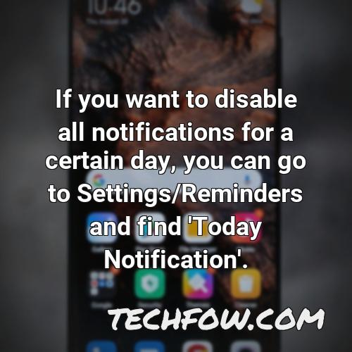 if you want to disable all notifications for a certain day you can go to settings reminders and find today notification