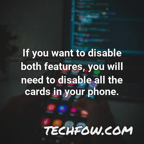 if you want to disable both features you will need to disable all the cards in your phone
