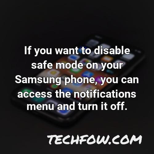 if you want to disable safe mode on your samsung phone you can access the notifications menu and turn it off