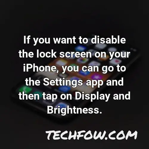 if you want to disable the lock screen on your iphone you can go to the settings app and then tap on display and brightness