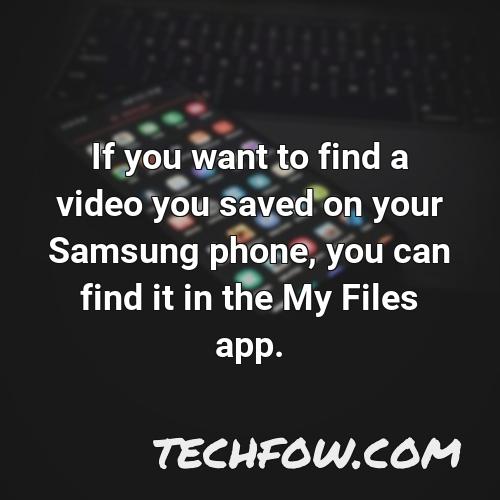 if you want to find a video you saved on your samsung phone you can find it in the my files app