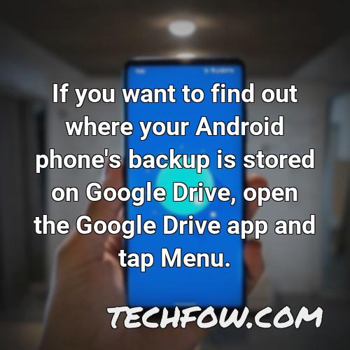 if you want to find out where your android phone s backup is stored on google drive open the google drive app and tap menu