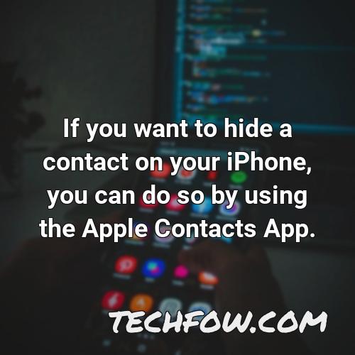 if you want to hide a contact on your iphone you can do so by using the apple contacts app