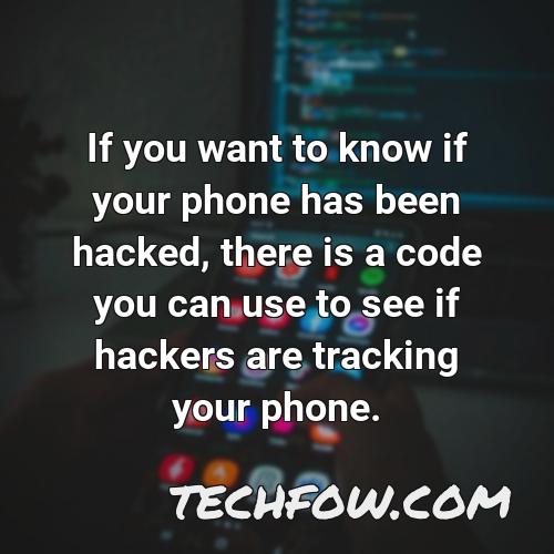 if you want to know if your phone has been hacked there is a code you can use to see if hackers are tracking your phone