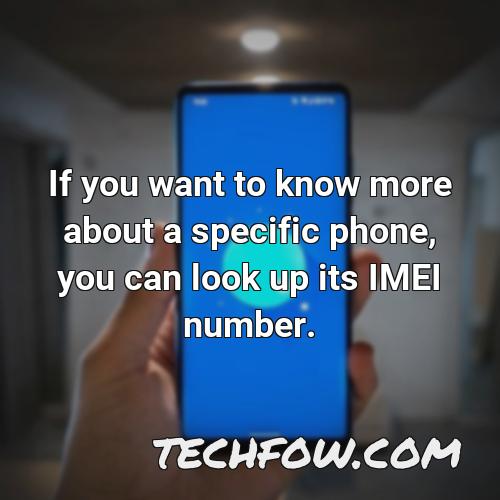 if you want to know more about a specific phone you can look up its imei number