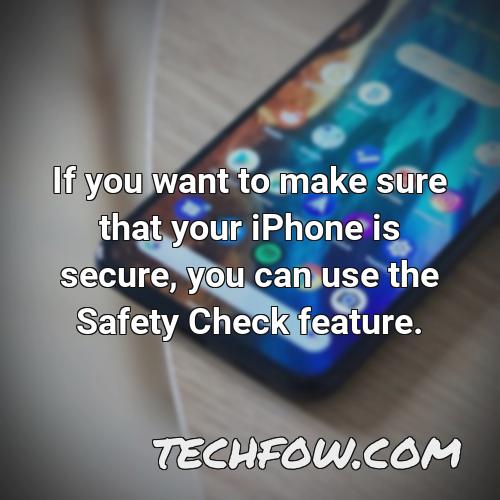 if you want to make sure that your iphone is secure you can use the safety check feature