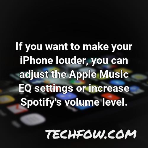 if you want to make your iphone louder you can adjust the apple music eq settings or increase spotify s volume level