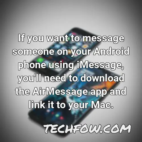 if you want to message someone on your android phone using imessage you ll need to download the airmessage app and link it to your mac