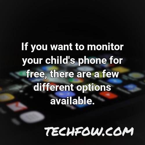 if you want to monitor your child s phone for free there are a few different options available