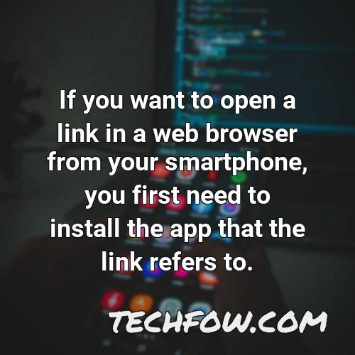 if you want to open a link in a web browser from your smartphone you first need to install the app that the link refers to