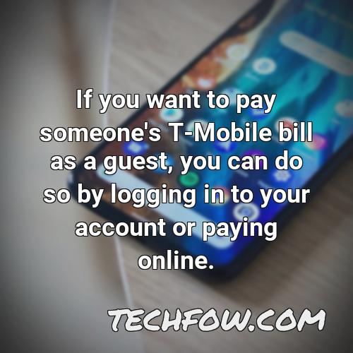 if you want to pay someone s t mobile bill as a guest you can do so by logging in to your account or paying online
