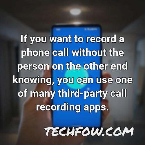 if you want to record a phone call without the person on the other end knowing you can use one of many third party call recording apps