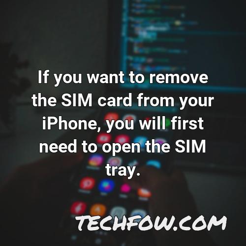 if you want to remove the sim card from your iphone you will first need to open the sim tray
