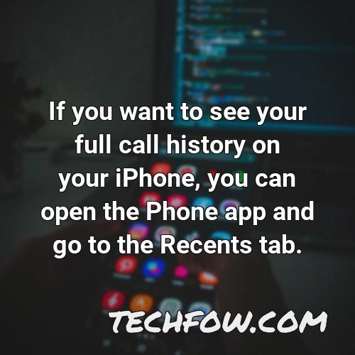 if you want to see your full call history on your iphone you can open the phone app and go to the recents tab