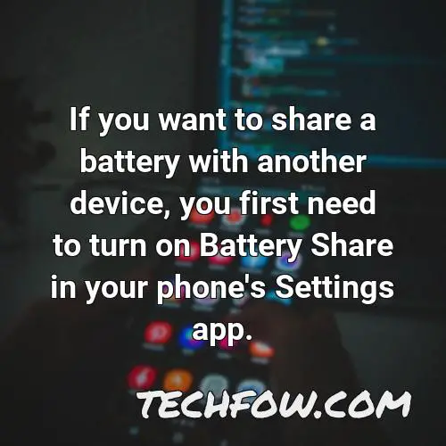 if you want to share a battery with another device you first need to turn on battery share in your phone s settings app