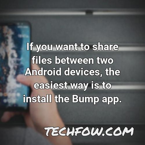if you want to share files between two android devices the easiest way is to install the bump app