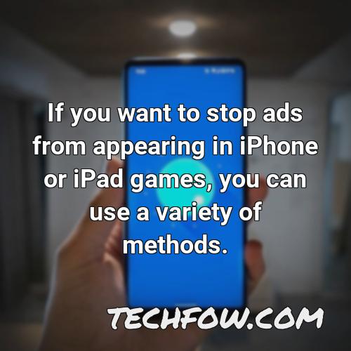if you want to stop ads from appearing in iphone or ipad games you can use a variety of methods