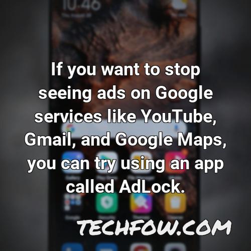 if you want to stop seeing ads on google services like youtube gmail and google maps you can try using an app called adlock