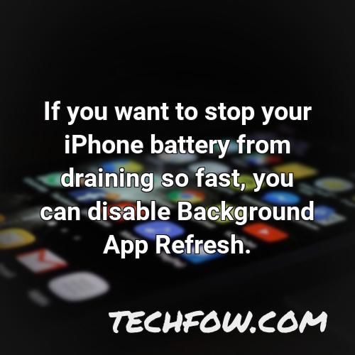 if you want to stop your iphone battery from draining so fast you can disable background app refresh