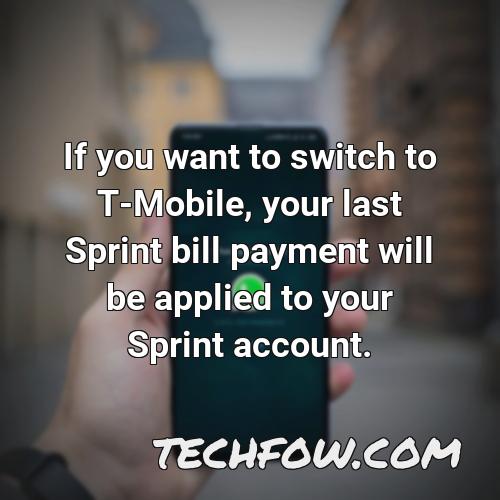 if you want to switch to t mobile your last sprint bill payment will be applied to your sprint account