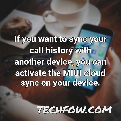 if you want to sync your call history with another device you can activate the miui cloud sync on your device