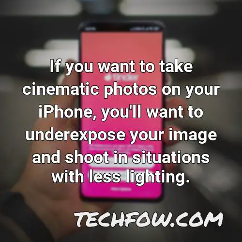if you want to take cinematic photos on your iphone you ll want to underexpose your image and shoot in situations with less lighting