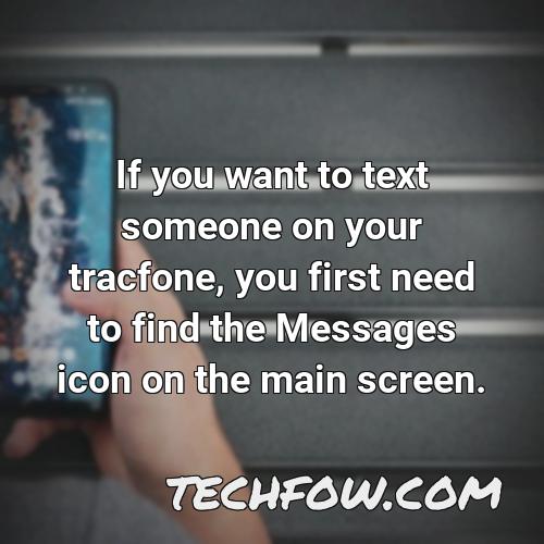 if you want to text someone on your tracfone you first need to find the messages icon on the main screen