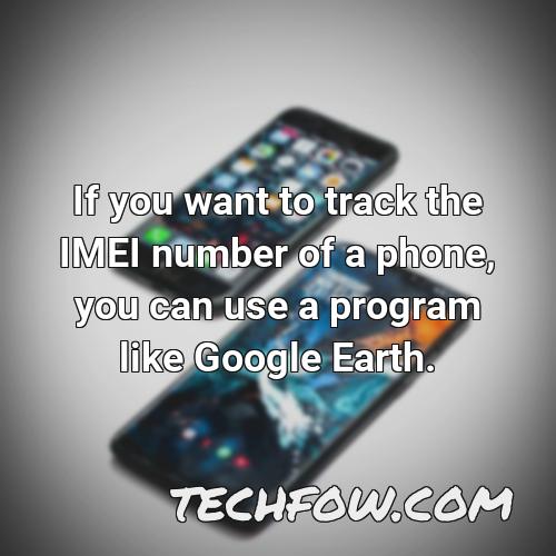 if you want to track the imei number of a phone you can use a program like google earth