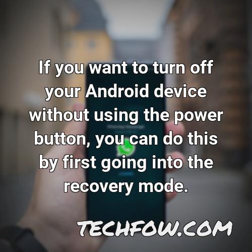 if you want to turn off your android device without using the power button you can do this by first going into the recovery mode