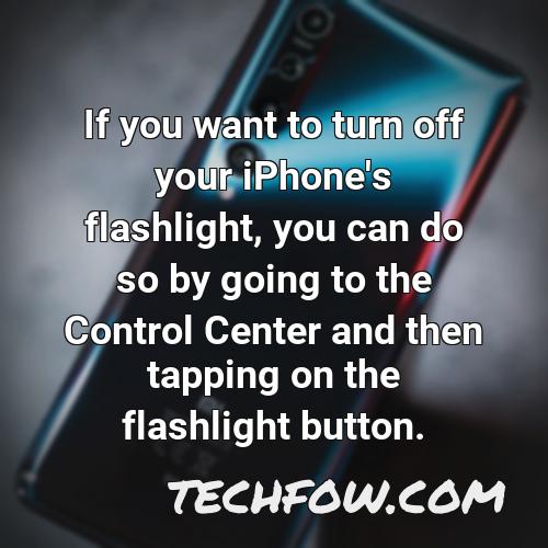 if you want to turn off your iphone s flashlight you can do so by going to the control center and then tapping on the flashlight button