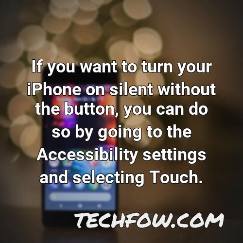 if you want to turn your iphone on silent without the button you can do so by going to the accessibility settings and selecting touch