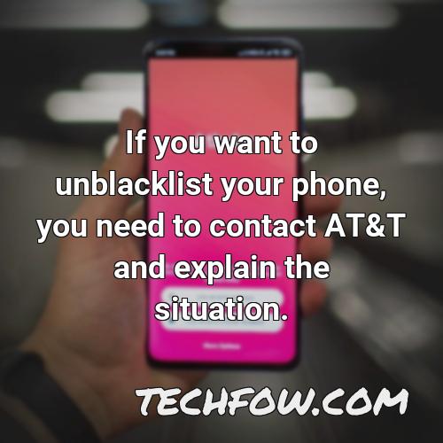 if you want to unblacklist your phone you need to contact at t and explain the situation
