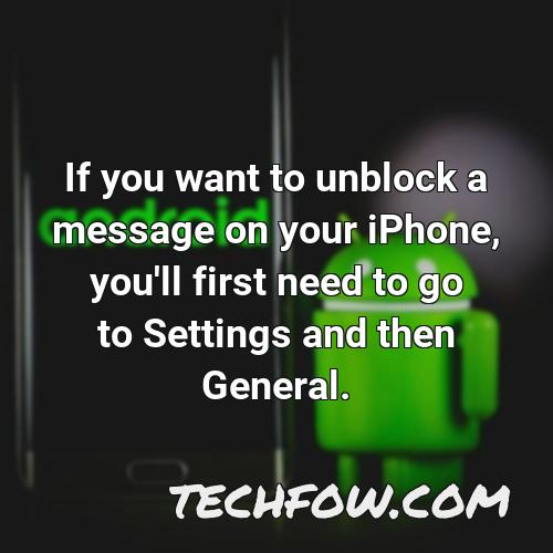 if you want to unblock a message on your iphone you ll first need to go to settings and then general