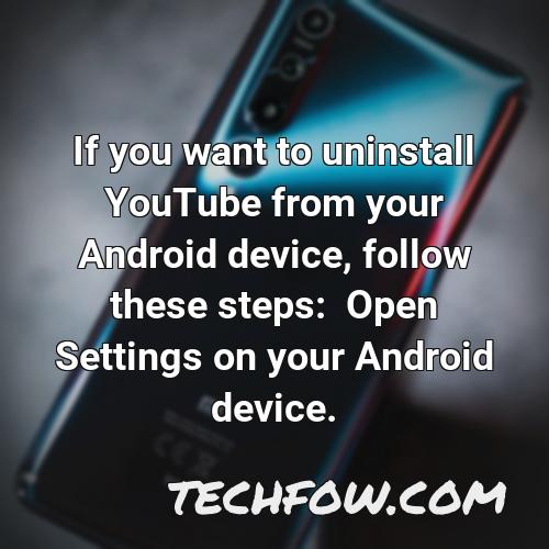 if you want to uninstall youtube from your android device follow these steps open settings on your android device