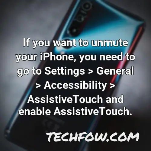 if you want to unmute your iphone you need to go to settings general accessibility assistivetouch and enable assistivetouch