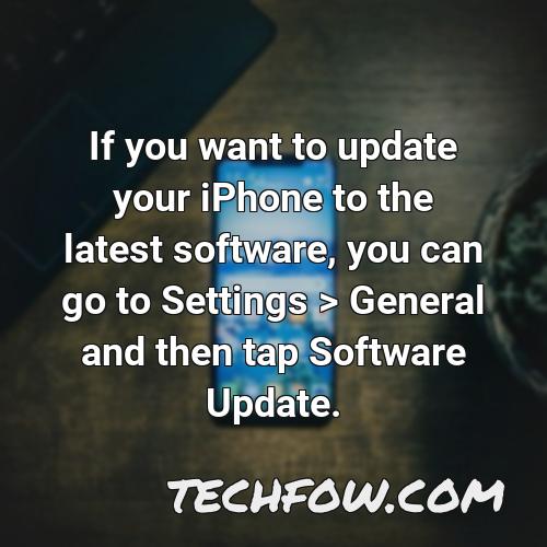 if you want to update your iphone to the latest software you can go to settings general and then tap software update